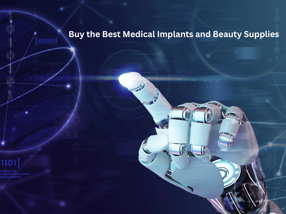 Buy the Best Medical Implants and Beauty Supplies