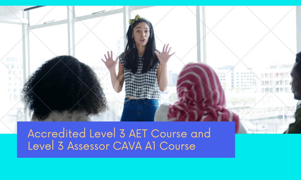 Accredited Level 3 AET Course and Level 3 Assessor CAVA A1 Course